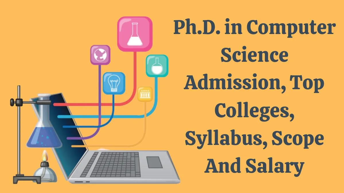 Doctor of Philosophy (PhD) in Computer Science Admission, Top Colleges, Syllabus, Scope and Salary 2023