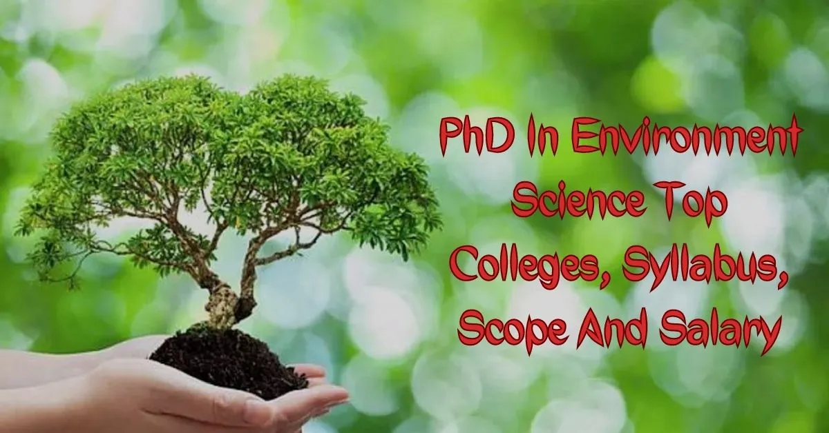 Doctor of Philosophy (PhD) in Environment Science Admission, Top Colleges, Syllabus, Scope and Salary 2023