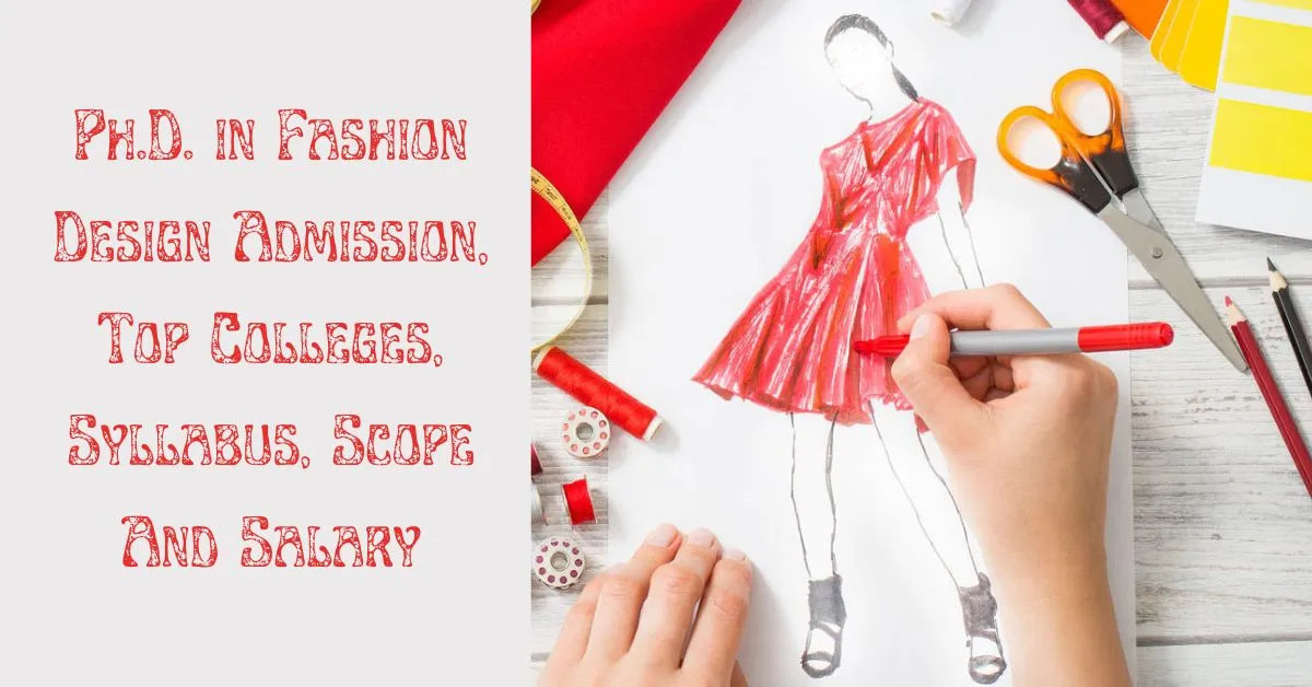 Doctor of Philosophy (PhD) in Fashion Design Admission, Top Colleges, Syllabus, Scope and Salary 2023