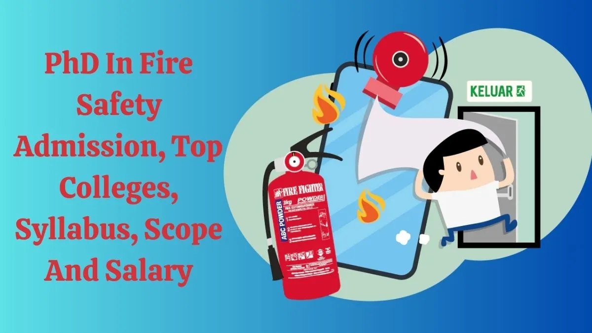Doctor of Philosophy (PhD) in Fire Safety Engineering Admission, Top Colleges, Syllabus, Scope and Salary 2023