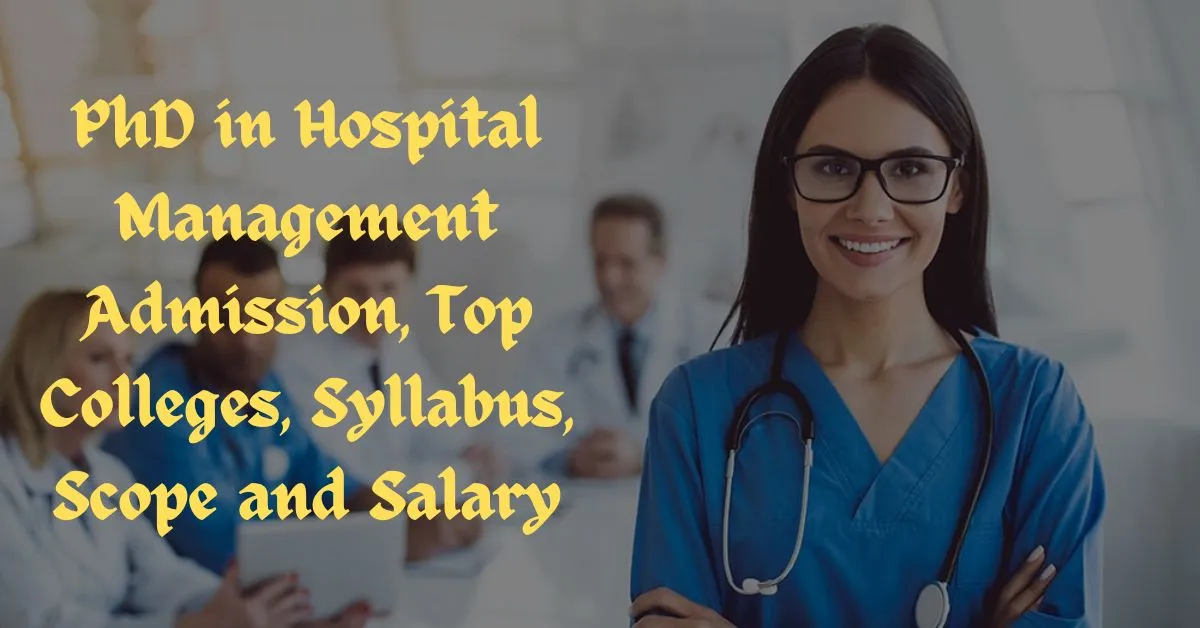 Doctor of Philosophy (PhD) in Hospital Management Admission, Top Colleges, Syllabus, Scope and Salary 2023