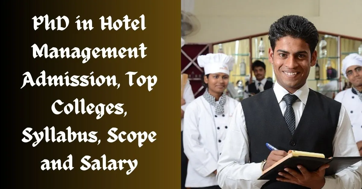 Doctor of Philosophy (PhD) in Hotel Management Admission, Top Colleges, Syllabus, Scope and Salary 2023