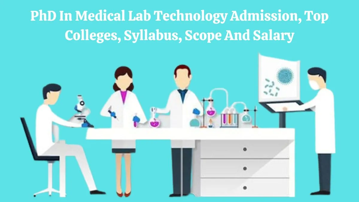 Doctor of Philosophy (PhD) in Medical Lab Technology Admission, Top Colleges, Syllabus, Scope and Salary 2023