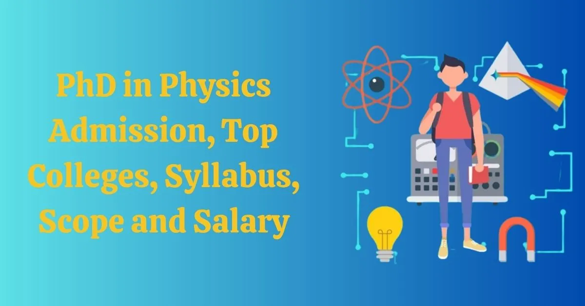 Doctor of Philosophy (PhD) in Physics Admission, Top Colleges, Syllabus, Scope and Salary 2023